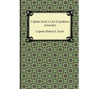 Captain Scott's Last Expedition (Journals): The Personal Journals of Captain R. F. Scott, R.n., C.v.o. on His Journey to the South Pole