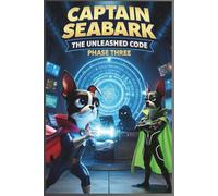 Captain Seabark: The Unleashed Code: Phase Three