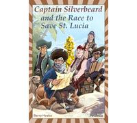 Captain Silverbeard and the Race to Save St. Lucia (Captain Silverbeard and His Unique Crew)