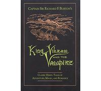 Captain Sir Richard F.Burton's King Vikram and the Vampire: Classic Hindu Tales of Adventure, Magic and Romance