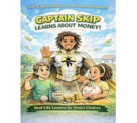 CAPTAIN SKIP LEARNS ABOUT MONEY: REAL LIFE LESSONS FOR SMART CHOICES