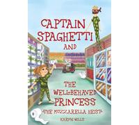 Captain Spaghetti & The Well-behaved Princess: The Mozzarella Heist
