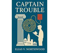 Captain Trouble: A Story of Logic, Rumor, and Friendship