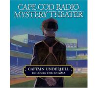 Captain Underhill Unlocks the Enigma: The Queen is in the Counting House and Don't Touch That Dial! (Cape Cod Radio Mystery Theater)