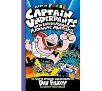 Captain Underpants Band 5 - Captain Underpants und die Rache der monströsen Madamme Muffelpo: Neu in der vollfarbigen Ausgabe!