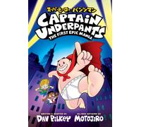 Captain Underpants: The First Epic Manga