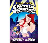 Captain Underpants: The First Epic Manga (from the Creator of Dog Man)