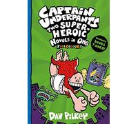 Captain Underpants: Two Super-Heroic Novels in One (Full Colour!)
