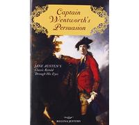Captain Wentworth's Persuasion: Jane Austen's Classic Retold Through His Eyes
