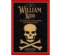 Captain William Kidd and the Pirates and Buccaneers Who Ravaged the Seas: Illustrated Enlarged Retro Reprint