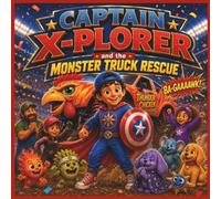 Captain X-Plorer and The Monster Truck Rescue: A Superhero Adventure About Big Feelings, Trying Again, and Being Yourself