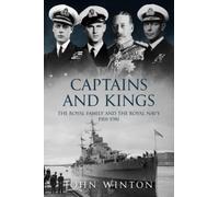 Captains and Kings: The Royal Family and the Royal Navy, 1901-1981 (The Royal House of Windsor)