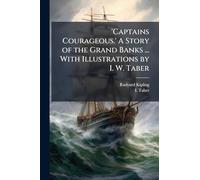 'Captains Courageous.' A Story of the Grand Banks ... With Illustrations by I. W. Taber