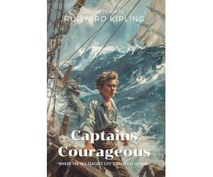 Captains Courageous By Rudyard Kipling (Illustrated & Annotated): A Young Man's Adventure on the Grand Banks of Newfoundland