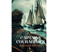 Captains Courageous: Captains Courageous: A Story of the Grand Banks by Rudyard Kipling