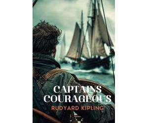 Captains Courageous: Captains Courageous: A Story of the Grand Banks by Rudyard Kipling