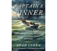 Captain's Dinner: The True Story of Shipwreck, Survival, Cannibalism and the Trial That Changed the Law