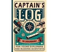 Captain's Log: A Journal for Young Explorers and Budding Scientists