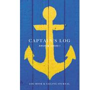 Captain's Log (Anchor Series I): The Perfect Combination of a Technical Navigation Log and a Personal Travel Journal. Ideal for boats, sailboats, yachts or Gift Idea.