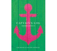 Captain's Log (Anchor Series III): The Perfect Combination of a Technical Navigation Log and a Personal Travel Journal. Ideal for boats, sailboats, yachts or Gift Idea.