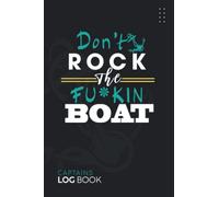 Captains Log Book: Daily Journal Entry For Trips, Weather and Maintenance of Your Boats And Yachts | Sailing and Ships Record | Boating Log, With Funny Quote: Don't Rock The Boat | power boat log book