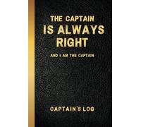 Captains Log Book for Boaters, Boat Log Book Tracks Trips, ETA, Weather, Crew and Passengers - The Captain is Always Right Ship Book for Private and Commercial Sailing and Boating
