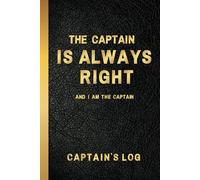 Captains Log Book for Boaters, Boat Log Book Tracks Trips, ETA, Weather, Crew and Passengers - The Captain is Always Right Ship Book for Private and Commercial Sailing and Boating