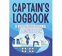 Captains Logbook A Kids Cruise Journal and Activity Book: The Ultimate Onboard Cruise Vacation Adventure Companion