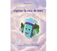 Capter la voix de Dieu: Méthode ludique d'écoute de Dieu pour petits et grands