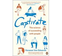 Captivate: The Science of Succeeding with People