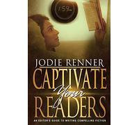 Captivate Your Readers: An Editor's Guide to Writing Compelling Fiction