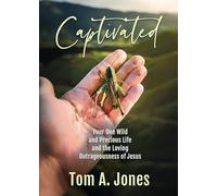 Captivated: Your One Wild and Precious Life and the Loving Outrageousness of Jesus