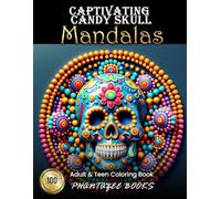 Captivating Candy Skull Mandalas: Adult and Teen Coloring Book