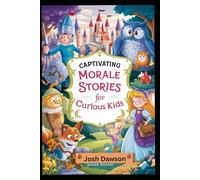 Captivating Morale Stories For Curious Kids: A Collection of interesting history Enchanting Adventures That Spark Imagination and Inspire Values.