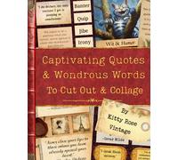 Captivating Quotes & Wondrous Words to Cut Out & Collage: A Collection of over 450 Literary Gems for Junk Journals, Scrapbooking and Paper Craft