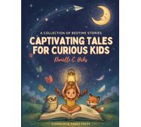 Captivating Tales for Curious Kids: An Unforgettable Journey Through Magical Tales Designed to Entertain, Teach, and Inspire Curious Children