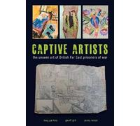 Captive Artists: the unseen art of British Far East prisoners of war