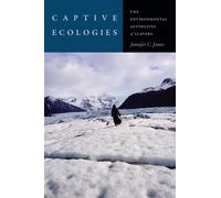 Captive Ecologies : The Environmental Afterlives of Slavery