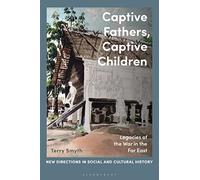 Captive Fathers, Captive Children: Legacies of the War in the Far East (New Directions in Social and Cultural History)