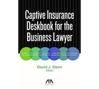 Captive Insurance Deskbook for the Business Lawyer