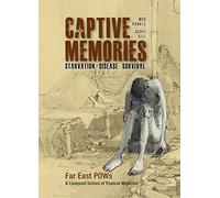 Captive Memories: Far East Pows & Liverpool School of Tropical Medicine