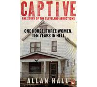 Captive: One House, Three Women and Ten Years in Hell