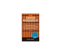 Captive Revolution: Palestinian Women's Anti-Colonial Struggle within the Israeli Prison System