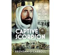 Captive Scorpion: The Story of PoW Trooper Mick Holland of the Long Range Desert Group and his Nine Escape Attempts