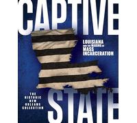 Captive State - Louisiana and the Making of Mass Incarceration