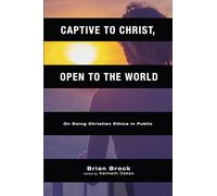 Captive to Christ, Open to the World: On Doing Christian Ethics in Public