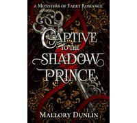 Captive to the Shadow Prince: A Fae Fated Mates Monster Romantasy (Monsters of Faery)