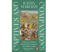Captives and Companions : A History of Slavery and the Slave Trade in the Islamic World