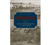 Captives in Gray : The Civil War Prisons of the Union
