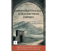 Captivité et voyages à travers trois empires: 1ère réécriture intégrale en français moderne des récits de voyages de Johannes Schiltberger, 1394-1427. (Orient et Levant)